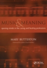 Image for Music and meaning: opening minds in the caring and healing professions