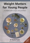 Image for Weight matters for young people: a complete guide to weight, eating and fitness