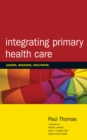 Image for Integrating primary healthcare: leading, managing, facilitating