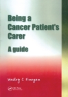Image for Being a Cancer Patient&#39;s Carer: A Guide