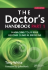 Image for The doctor&#39;s handbook.: (Managing your role beyond clinical medicine) : Part 1,