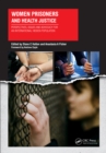 Image for Women prisoners and health justice: perspectives, issues and advocacy for an international hidden population