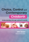 Image for Choice, control and contemporary childbirth: understanding through women&#39;s stories