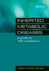 Image for Inherited Metabolic Diseases: a guide to 100 conditions : th National Information Centre for metabolic diseases