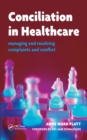 Image for Conciliation in healthcare: managing and resolving complaints and conflict