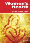 Image for Women&#39;s Health: a practical guide for healthcare professionals