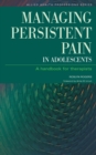 Image for Managing persistent pain in adolescents: a handbook for therapists