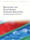 Image for Building an Electronic Disease Register: Getting the Computer to Work for You