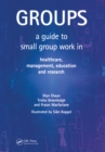 Image for Groups: a guide to small group work in healthcare, management, education and research