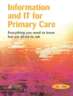 Image for Information and IT for primary care: everything you need to know but are afraid to ask