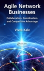 Image for Agile network businesses: collaboration, coordination, and competitive advantage