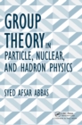 Image for Group Theory in Particle, Nuclear, and Hadron Physics
