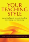 Image for Your teaching style: a practical guide to understanding, developing and improving