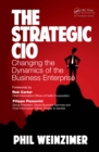 Image for The strategic CIO: changing the dynamics of the business enterprise