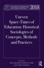 Image for World yearbook of education 2018: uneven space-times of education : historical sociologies of concepts, methods and practices
