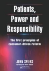 Image for Patients, power and responsibility  : the first principles of consumer-driven reform