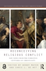 Image for Reconceiving religious conflict: new views from the formative centuries of Christianity