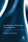 Image for An alternative philosophy of development: from economism to human well-being