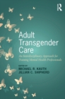 Image for Adult transgender care: an interdisciplinary approach for training mental health professionals