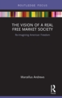 Image for The vision of a real free market society: re-imagining American freedom