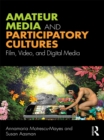 Image for Amateur media and participatory culture: film, video, and digital media