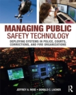 Image for Managing public safety technology: deploying systems in police, courts, corrections and fire organizations