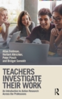 Image for Teachers investigate their work: an introduction to action research across the professions