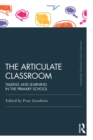 Image for The articulate classroom: talking and learning in the primary school