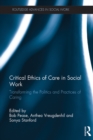Image for Critical ethics of care in social work: transforming the politics and practices of caring