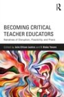 Image for Becoming Critical Teacher Educators: Narratives of Disruption, Possibility, and Praxis