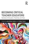 Image for Becoming critical teacher educators  : narratives of disruption, possibility, and praxis