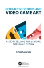 Image for Interactive stories and video game art: a storytelling framework for game design