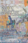 Image for Reading architecture: literary imagination and architectural experience