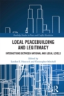 Image for Local peacebuilding and legitimacy: interactions between national and local levels