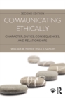 Image for Communicating ethically: character, duties, consequences, and relationships