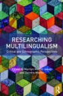 Image for Researching multilingualism: critical and ethnographic perspectives