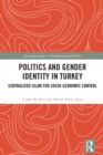 Image for Politics and Gender Identity in Turkey: Centralised Islam for Socio-Economic Control