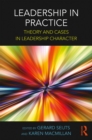 Image for Leadership in practice: theory and cases in leadership character