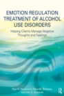 Image for Emotion regulation treatment of alcohol use disorders: helping clients manage negative thoughts and feelings