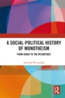 Image for A social-political history of monotheism: from Judah to the Byzantines