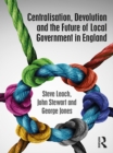 Image for Centralisation, devolution and the future of local government in England