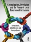 Image for Centralisation, devolution and the future of local government in England