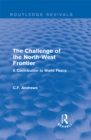 Image for The challenge of the North-West Frontier: a contribution to world peace