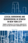 Image for Lexical borrowing and deborrowing in Spanish in New York City: towards a synthesis of the social correlates of lexical use and diffusion in immigrant contexts