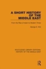 Image for A short history of the Middle East  : from the rise of Islam to modern times