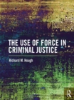 Image for The use of force in criminal justice