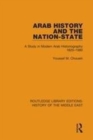 Image for Arab history and the nation-state  : a study in modern Arab historiography 1820-1980