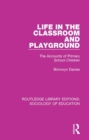 Image for Life in the classroom and playground: the accounts of primary school children