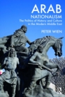 Image for Arab nationalism: the politics of history and culture in the modern Middle East