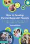 Image for How to develop partnerships with parents: a practical guide for the early years